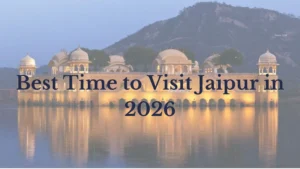 Read more about the article Best Time to Visit Jaipur in 2026 – Month-Wise Weather, Family & Honeymoon Guide