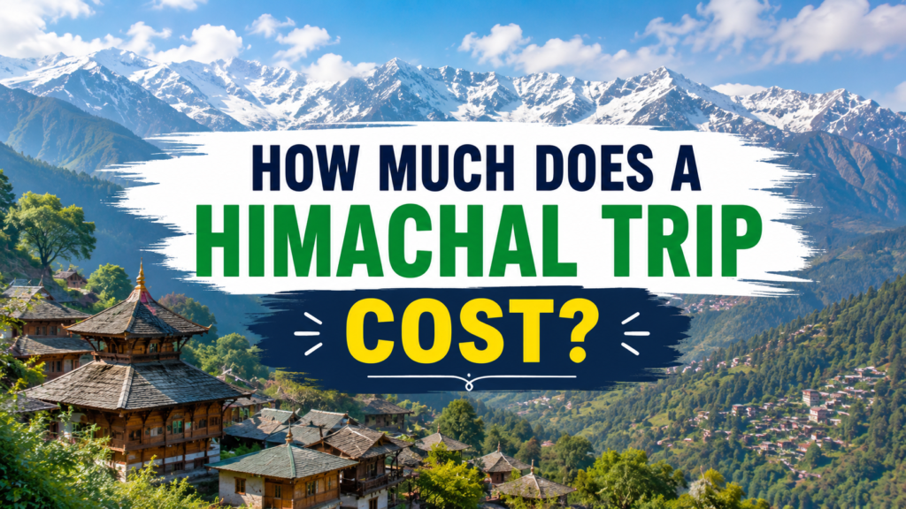 How Much Does a Himachal Trip Cost?