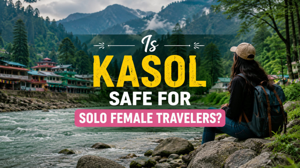 Is Kasol Safe for Solo Female Travelers?