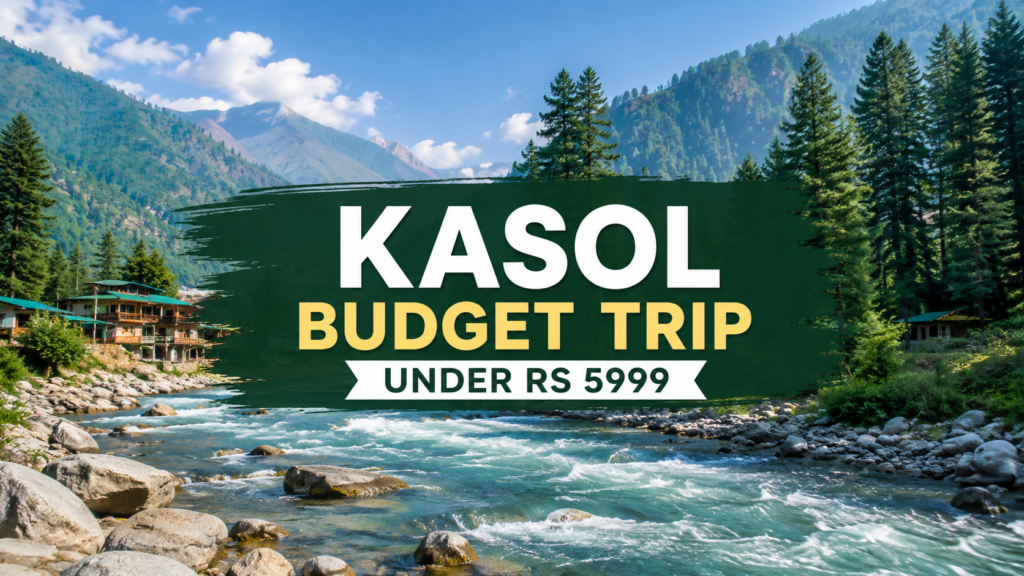 Kasol Budget Trip Under Rs 5999